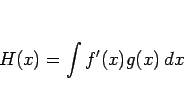 \begin{displaymath}
H(x)=\int f'(x)g(x)\, dx
\end{displaymath}