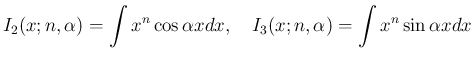 $\displaystyle
I_2(x;n,\alpha) = \int x^n\cos\alpha x dx,
\hspace{1zw}I_3(x;n,\alpha) = \int x^n\sin\alpha x dx$