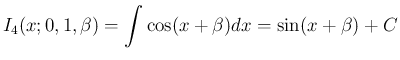 $\displaystyle I_4(x;0,1,\beta) = \int \cos(x+\beta)dx = \sin(x+\beta)+C
$