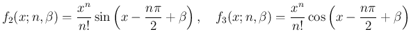 $\displaystyle
f_2(x;n,\beta) = \frac{x^n}{n!}\sin\left(x-\frac{n\pi}{2}+\beta\...
...ce{1zw}
f_3(x;n,\beta) = \frac{x^n}{n!}\cos\left(x-\frac{n\pi}{2}+\beta\right)$