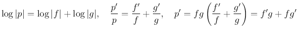 $\displaystyle \log\vert p\vert=\log\vert f\vert+\log\vert g\vert,
\hspace{1zw}
...
...rac{g'}{g},
\hspace{1zw}
p'=fg\left(\frac{f'}{f}+\frac{g'}{g}\right) = f'g+fg'
$