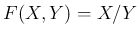 $F(X,Y)=X/Y$