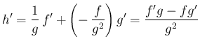 $\displaystyle h'
=\frac{1}{g}\,f'+\left(-\,\frac{f}{g^2}\right)g'
= \frac{f'g-fg'}{g^2}
$