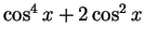 $\cos^4x + 2\cos^2x$