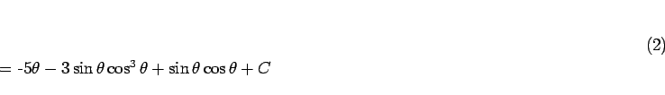 \begin{displaymath}
% latex2html id marker 657(\ref{eq:theta}) = -5\theta -3\sin\theta\cos^3\theta+\sin\theta\cos\theta+C
\end{displaymath}