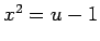 $x^2=u-1$