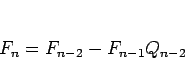 \begin{displaymath}
F_n = F_{n-2}-F_{n-1}Q_{n-2}
\end{displaymath}