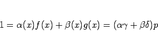 \begin{displaymath}
1=\alpha(x)f(x)+\beta(x)g(x)=(\alpha\gamma+\beta\delta)p
\end{displaymath}