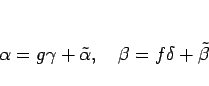 \begin{displaymath}
\alpha = g\gamma + \tilde{\alpha},\hspace{1zw}
\beta=f\delta+\tilde{\beta}
\end{displaymath}