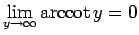 $\displaystyle \lim_{y\rightarrow \infty}{\mathop{\rm arccot}y}=0$