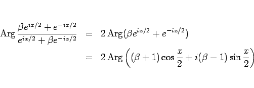 \begin{eqnarray*}\mathop{\rm Arg}\frac{\beta e^{ix/2}+e^{-ix/2}}{e^{ix/2}+\beta ...
...\left((\beta+1)\cos\frac{x}{2}
+i(\beta-1)\sin\frac{x}{2}\right)\end{eqnarray*}