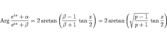 \begin{displaymath}
\mathop{\rm Arg}\frac{e^{ix}+\alpha}{e^{ix}+\beta}
=
2\arcta...
...=
2\arctan\left(\sqrt{\frac{p-1}{p+1}} \tan\frac{x}{2}\right)
\end{displaymath}