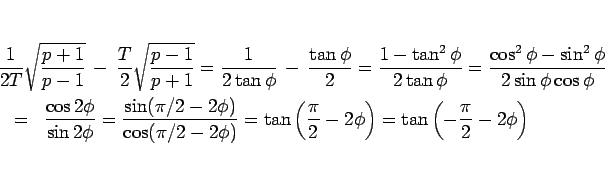 \begin{eqnarray*}\lefteqn{\frac{1}{2T}\sqrt{\frac{p+1}{p-1}} - 
\frac{T}{2}\s...
...ac{\pi}{2}-2\phi\right)
=
\tan\left(-\frac{\pi}{2}-2\phi\right)\end{eqnarray*}