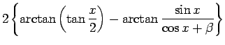 $\displaystyle 2\left\{\arctan\left(\tan\frac{x}{2}\right)
-\arctan\frac{\sin x}{\cos x + \beta}\right\}$