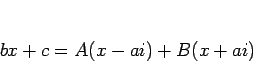 \begin{displaymath}
bx+c = A(x-ai)+B(x+ai)
\end{displaymath}