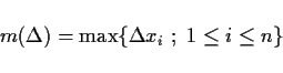 \begin{displaymath}
m(\Delta) = \max\{\Delta x_i \ ; \ 1\leq i \leq n\}
\end{displaymath}