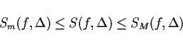 \begin{displaymath}
S_m(f,\Delta)\leq S(f,\Delta) \leq S_M(f,\Delta)
\end{displaymath}