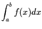 $\displaystyle \int_a^b f(x)dx$