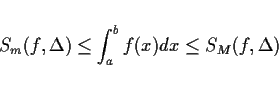 \begin{displaymath}
S_m(f,\Delta)\leq \int_a^b f(x)dx \leq S_M(f,\Delta)
\end{displaymath}