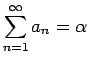 $\displaystyle \sum_{n=1}^\infty a_n = \alpha$