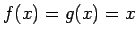 $f(x)=g(x)=x$