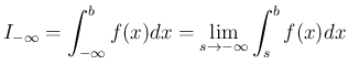 $\displaystyle
I_{-\infty} = \int_{-\infty}^b f(x) dx
= \lim_{s\rightarrow -\infty} \int_s^b f(x)dx
$