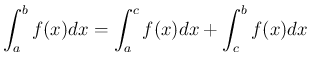 $\displaystyle \int_a^b f(x) dx
= \int_a^c f(x) dx + \int_c^b f(x) dx
$