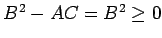 $B^2-AC=B^2\geq 0$