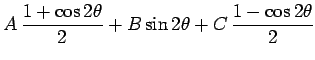 $\displaystyle A\,\frac{1 + \cos 2\theta}{2} + B\sin 2\theta + C\,\frac{1-\cos 2\theta}{2}$