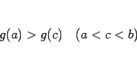 \begin{displaymath}
g(a)>g(c)\hspace{1zw}(a<c<b)
\end{displaymath}