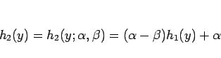 \begin{displaymath}
h_2(y)=h_2(y;\alpha,\beta)=(\alpha-\beta)h_1(y)+\alpha
\end{displaymath}