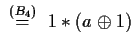 $\stackrel{(B_4)}{\ \ =\ \ }1\ast(a\oplus 1)$