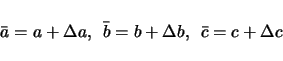 \begin{displaymath}
\bar{a}=a+\Delta a,\hspace{0.5zw}
\bar{b}=b+\Delta b,\hspace{0.5zw}
\bar{c}=c+\Delta c
\end{displaymath}