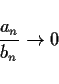 \begin{displaymath}
\frac{a_n}{b_n}\rightarrow 0
\end{displaymath}