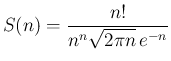 $\displaystyle
S(n) = \frac{n!}{n^n\sqrt{2\pi n} e^{-n}}$