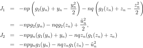 \begin{eqnarray*}J_1
&=&
-np\left(g_2(y_n)+y_n-\,\frac{y_n^2}{2}\right)
-nq\l...
...g_1(z_n)+z_n)
\\ &=&
-npy_ng_1(y_n)-nqz_ng_1(z_n)-\tilde{u}_n^2\end{eqnarray*}