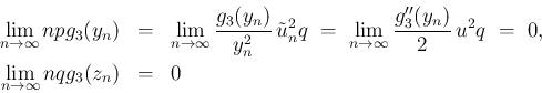 \begin{eqnarray*}\lim_{n\rightarrow \infty}{npg_3(y_n)}
&=&
\lim_{n\rightarrow...
...^2q
\ =\
0,\\
\lim_{n\rightarrow \infty}{nqg_3(z_n)}
&=&
0\end{eqnarray*}