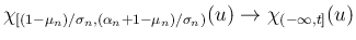 $\displaystyle \chi_{[(1-\mu_n)/\sigma_n,(\alpha_n+1-\mu_n)/\sigma_n)}(u)
\rightarrow \chi_{(-\infty,t]}(u)
$