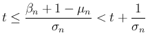 $\displaystyle t\leq \frac{\beta_n+1-\mu_n}{\sigma_n}<t+\frac{1}{\sigma_n}
$