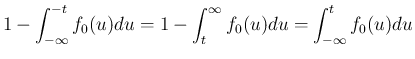 $\displaystyle 1-\int_{-\infty}^{-t}f_0(u)du
= 1-\int_{t}^{\infty}f_0(u)du
= \int_{-\infty}^{t}f_0(u)du
$