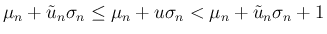 $\displaystyle \mu_n + \tilde{u}_n\sigma_n \leq \mu_n+u\sigma_n
< \mu_n + \tilde{u}_n\sigma_n + 1
$