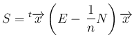 $\displaystyle
S = {}^t{\overrightarrow{x}}\left(E-\,\frac{1}{n}N\right)\overrightarrow{x}$