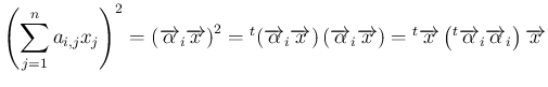 $\displaystyle \left(\sum_{j=1}^n a_{i,j}x_j\right)^2
=
\left(\overrightarrow{\a...
...{\overrightarrow{\alpha}_i}\overrightarrow{\alpha}_i\right)
\overrightarrow{x}
$