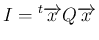 $\displaystyle I={}^t{\overrightarrow{x}}Q\overrightarrow{x}
$