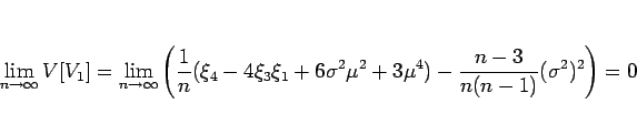 \begin{displaymath}
\lim_{n\rightarrow\infty}V[V_1]
= \lim_{n\rightarrow\infty}...
...ma^2\mu^2+3\mu^4)
-\frac{n-3}{n(n-1)}(\sigma^2)^2
\right)
= 0
\end{displaymath}