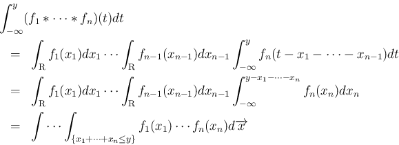 \begin{eqnarray*}\lefteqn{
\int_{-\infty}^y(f_1\ast\cdots\ast f_n)(t)dt
}
\\ ...
...x_1+\cdots+x_n\leq y\}}f_1(x_1)\cdots f_n(x_n)d\overrightarrow{x}\end{eqnarray*}