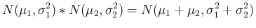 $\displaystyle N(\mu_1,\sigma_1^2)\ast N(\mu_2,\sigma_2^2)
=N(\mu_1+\mu_2,\sigma_1^2+\sigma_2^2)
$