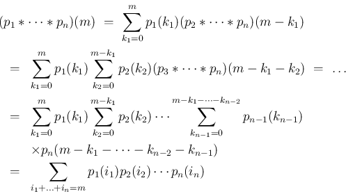 \begin{eqnarray*}\lefteqn{(p_1\ast\cdots\ast p_n)(m)
\ =\
\sum_{k_1=0}^mp_1(k...
...)
\\ &=&
\sum_{i_1+\ldots+i_n=m}p_1(i_1)p_2(i_2)\cdots p_n(i_n)\end{eqnarray*}