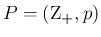 $P=(\mbox{\boldmath Z${}_{+}$},p)$