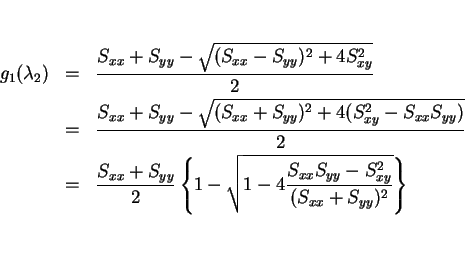 \begin{eqnarray*}g_1(\lambda_2)
& = & \frac{S_{xx}+S_{yy}-\sqrt{(S_{xx}-S_{yy})...
...\sqrt{1-4\frac{S_{xx}S_{yy}-S_{xy}^2}{(S_{xx}+S_{yy})^2}}\right\}\end{eqnarray*}